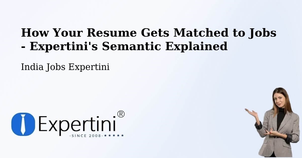 How Your Resume Gets Matched to Jobs - Expertini's Semantic Explained - India Jobs Expertini